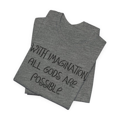 With Imagination, All Gods Are Possible, Atheist Shirt, Anti Religion, Satire, Parody, Funny Gift, Science Shirt