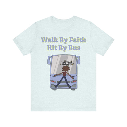 Walk By Faith, Hit By Bus!, Atheist Shirt, Anti Religion, Satire, Parody, Funny Gift, Science Shirt, Liberal Shirt