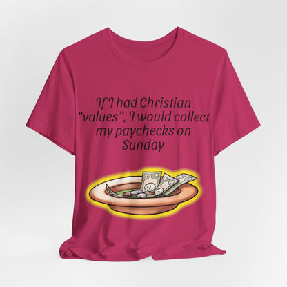 If I Had Christian "Values", I Would Collect My Paycheck On Sunday, Atheist Shirt, Anti Religion, Satire, Parody, Funny Gift, Science Shirt