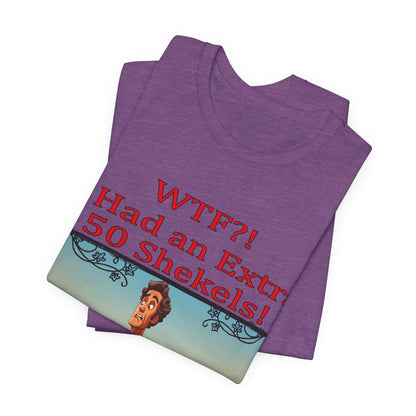 WTF!, I Had an Extra 50 Shekels... Satire, Parody, Funny Gift, Science Shirt, Agnostic Shirt