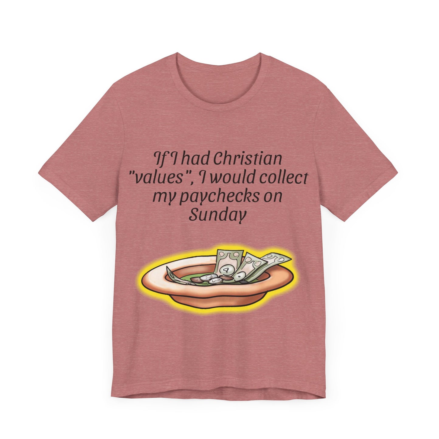 If I Had Christian "Values", I Would Collect My Paycheck On Sunday, Atheist Shirt, Anti Religion, Satire, Parody, Funny Gift, Science Shirt