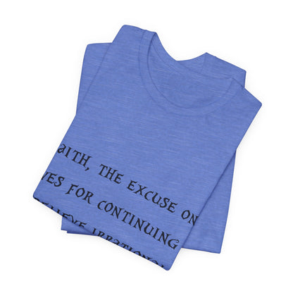 Faith, The Excuse One Gives.. Atheist Shirt, Anti Religion, Satire, Parody, Funny Gift, Science Shirt, Agnostic Shirt
