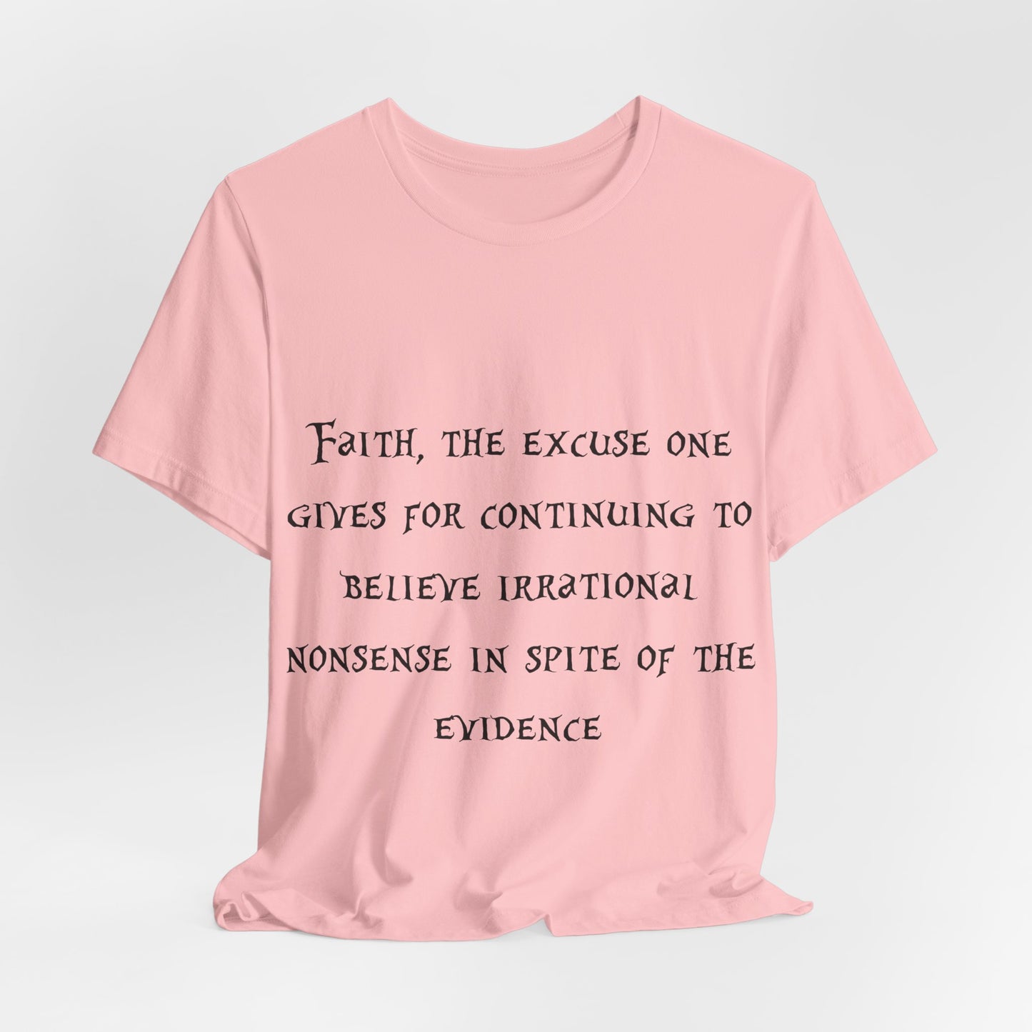Faith, The Excuse One Gives.. Atheist Shirt, Anti Religion, Satire, Parody, Funny Gift, Science Shirt, Agnostic Shirt