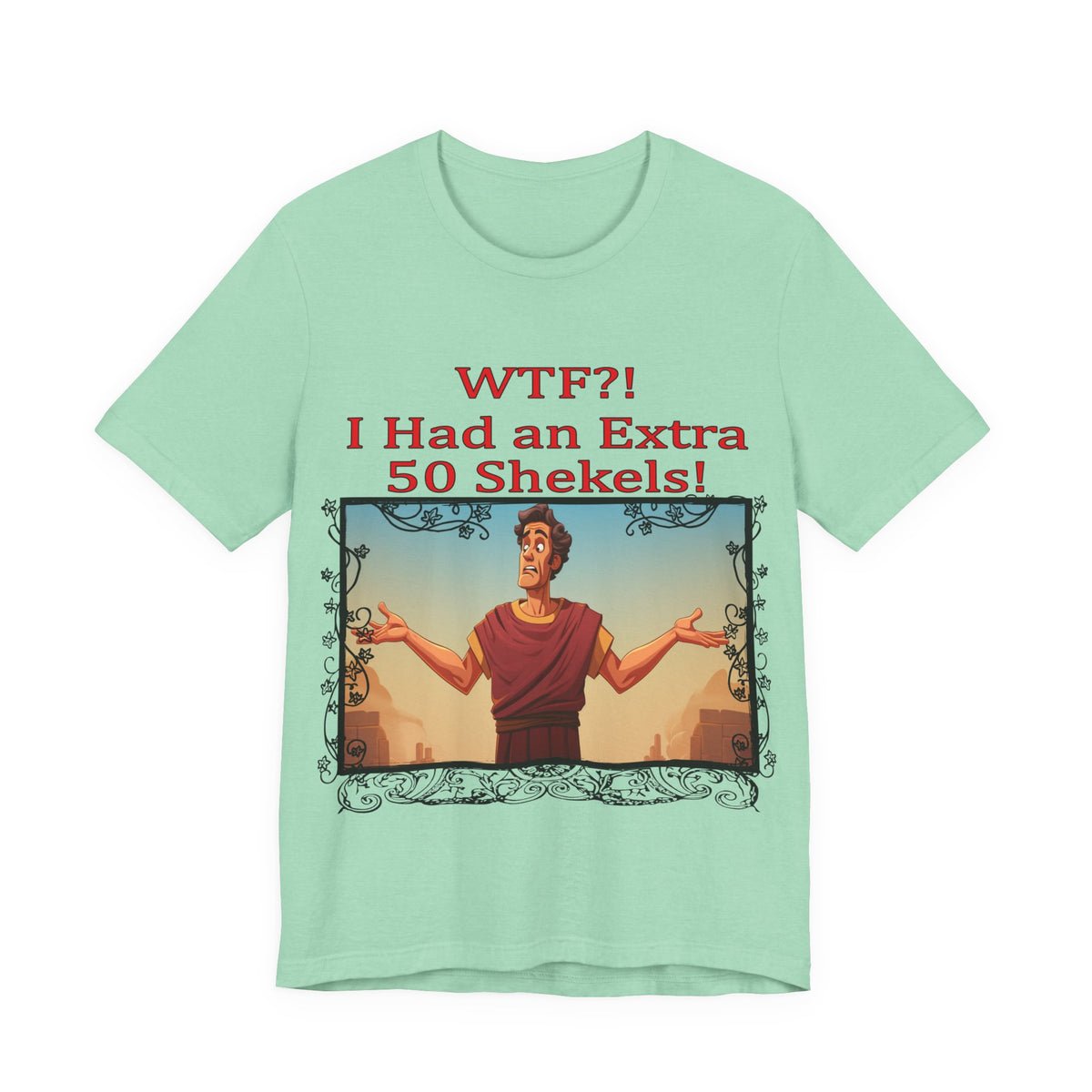 WTF!, I Had an Extra 50 Shekels... Satire, Parody, Funny Gift, Science Shirt, Agnostic Shirt