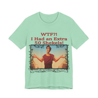 WTF!, I Had an Extra 50 Shekels... Satire, Parody, Funny Gift, Science Shirt, Agnostic Shirt