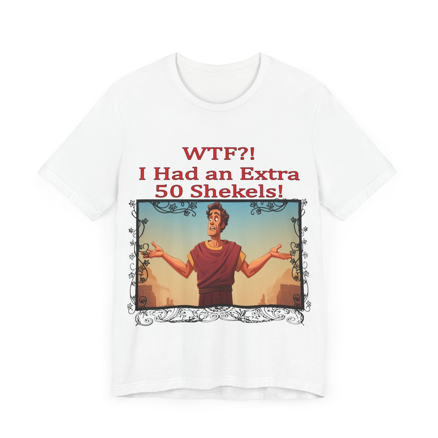 WTF!, I Had an Extra 50 Shekels... Satire, Parody, Funny Gift, Science Shirt, Agnostic Shirt