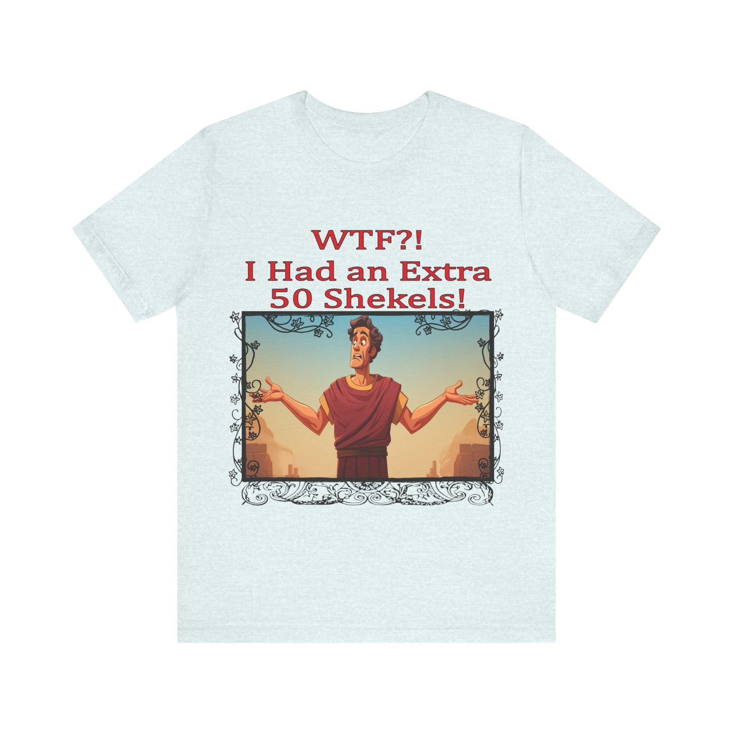 WTF!, I Had an Extra 50 Shekels... Satire, Parody, Funny Gift, Science Shirt, Agnostic Shirt