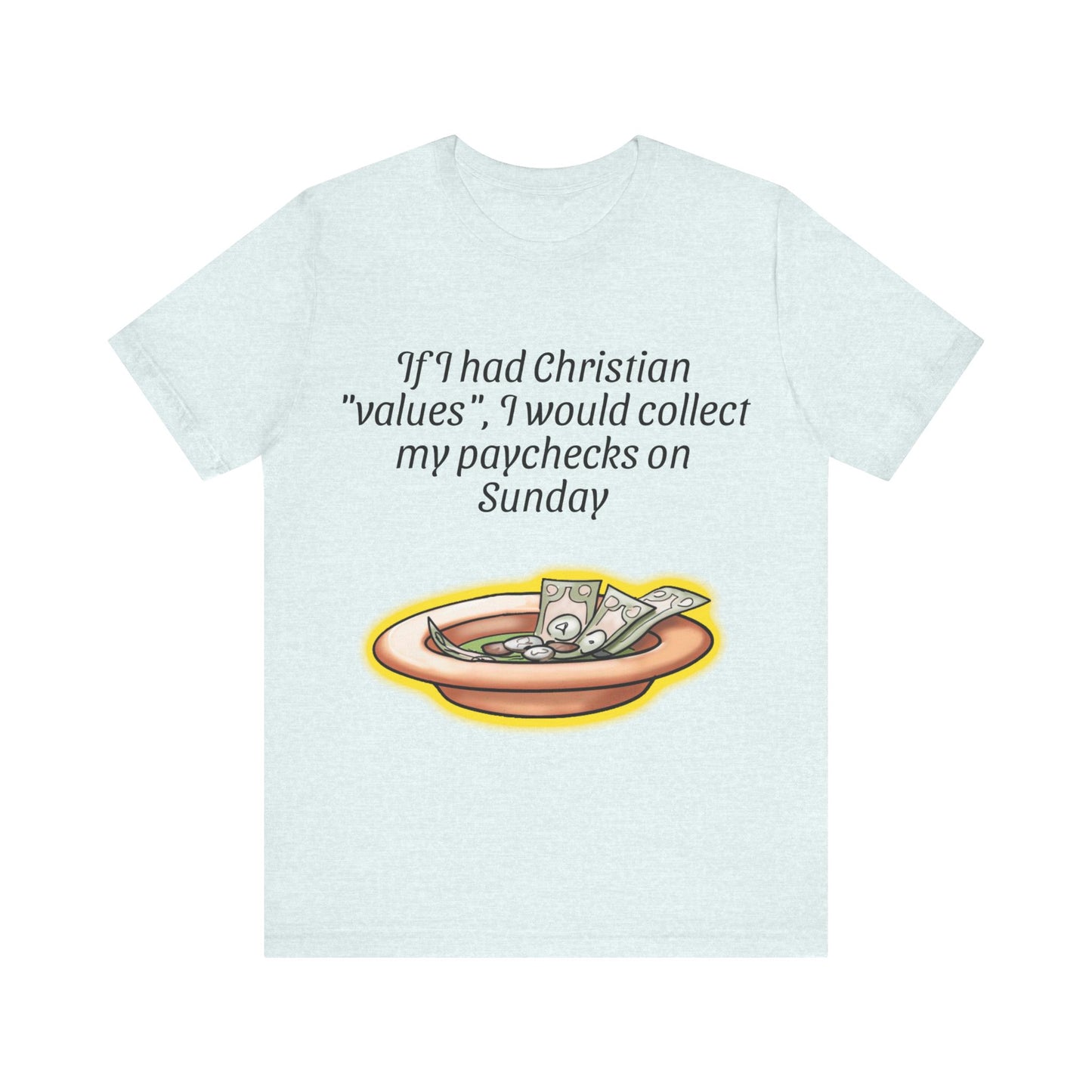 If I Had Christian "Values", I Would Collect My Paycheck On Sunday, Atheist Shirt, Anti Religion, Satire, Parody, Funny Gift, Science Shirt