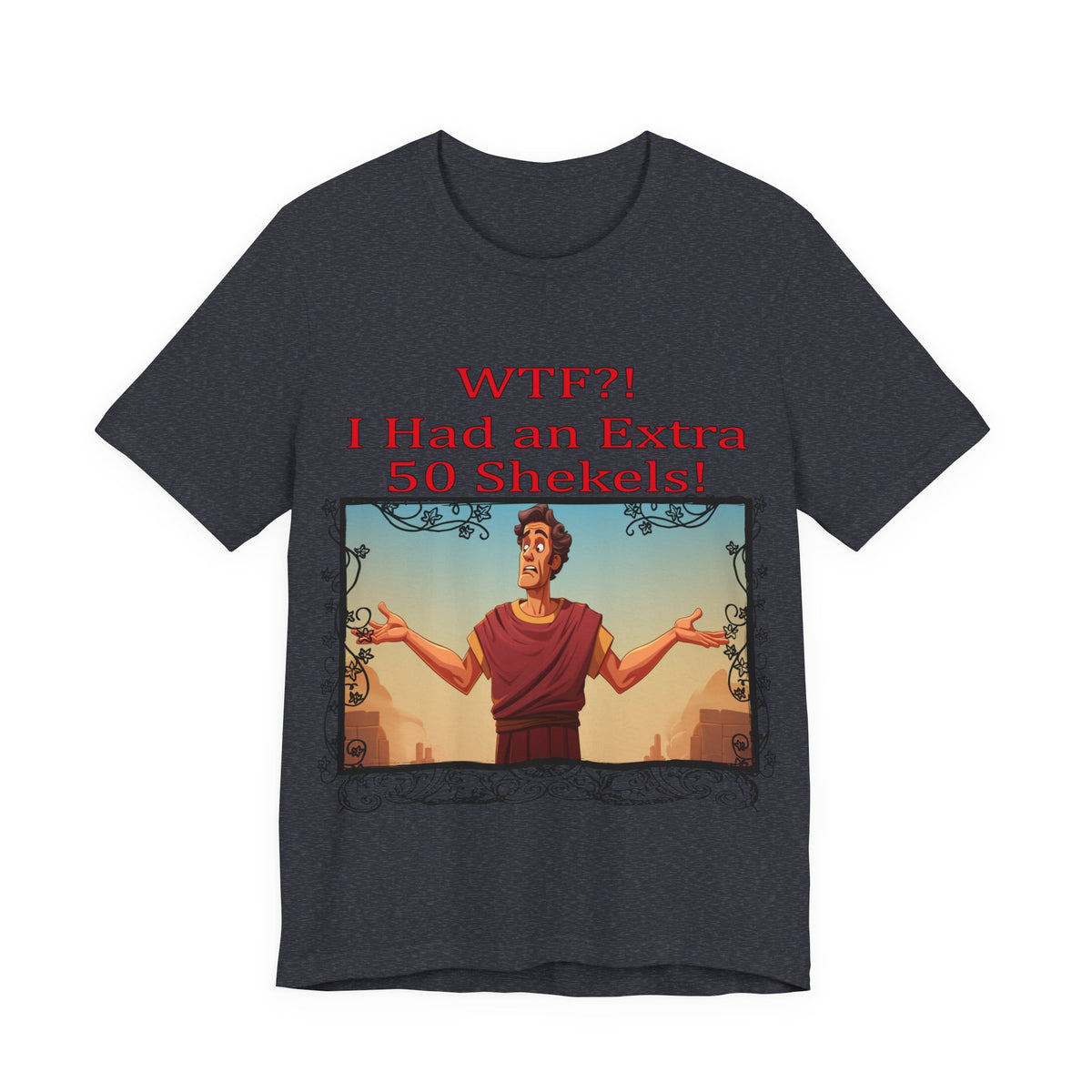 WTF!, I Had an Extra 50 Shekels... Satire, Parody, Funny Gift, Science Shirt, Agnostic Shirt