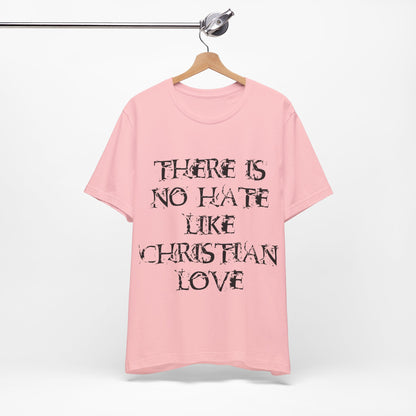 No Hate Like Christian Love Shirt... Atheist Shirt, Anti Religion, Satire, Parody, Funny Gift, Science Shirt, Agnostic Shirt