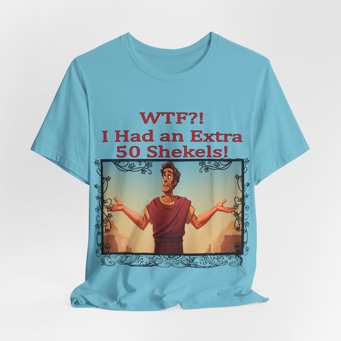 WTF!, I Had an Extra 50 Shekels... Satire, Parody, Funny Gift, Science Shirt, Agnostic Shirt