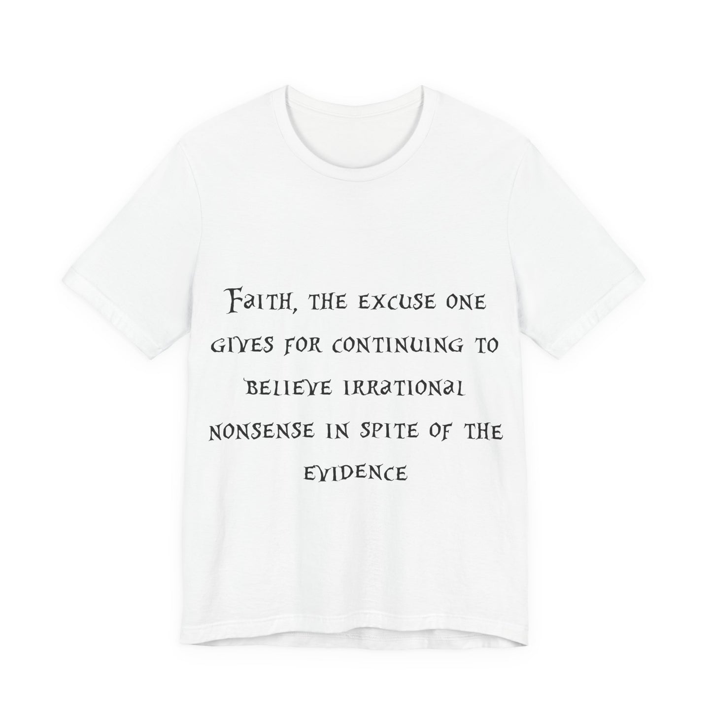 Faith, The Excuse One Gives.. Atheist Shirt, Anti Religion, Satire, Parody, Funny Gift, Science Shirt, Agnostic Shirt