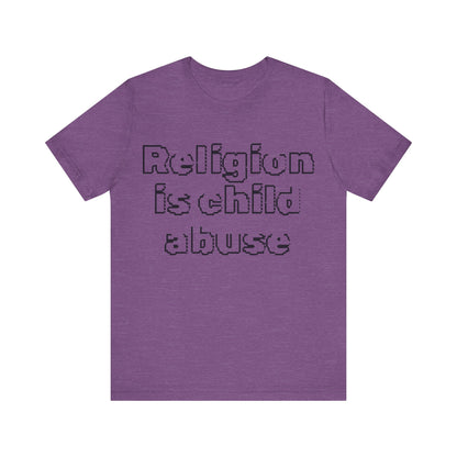 Religion is Child Abuse... Atheist Shirt, Anti Religion, Satire, Parody, Funny Gift, Science Shirt, Agnostic Shirt