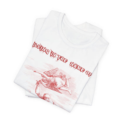 Killing in the Name of... Satire, Parody, Funny Gift, Science Shirt, Agnostic Shirt