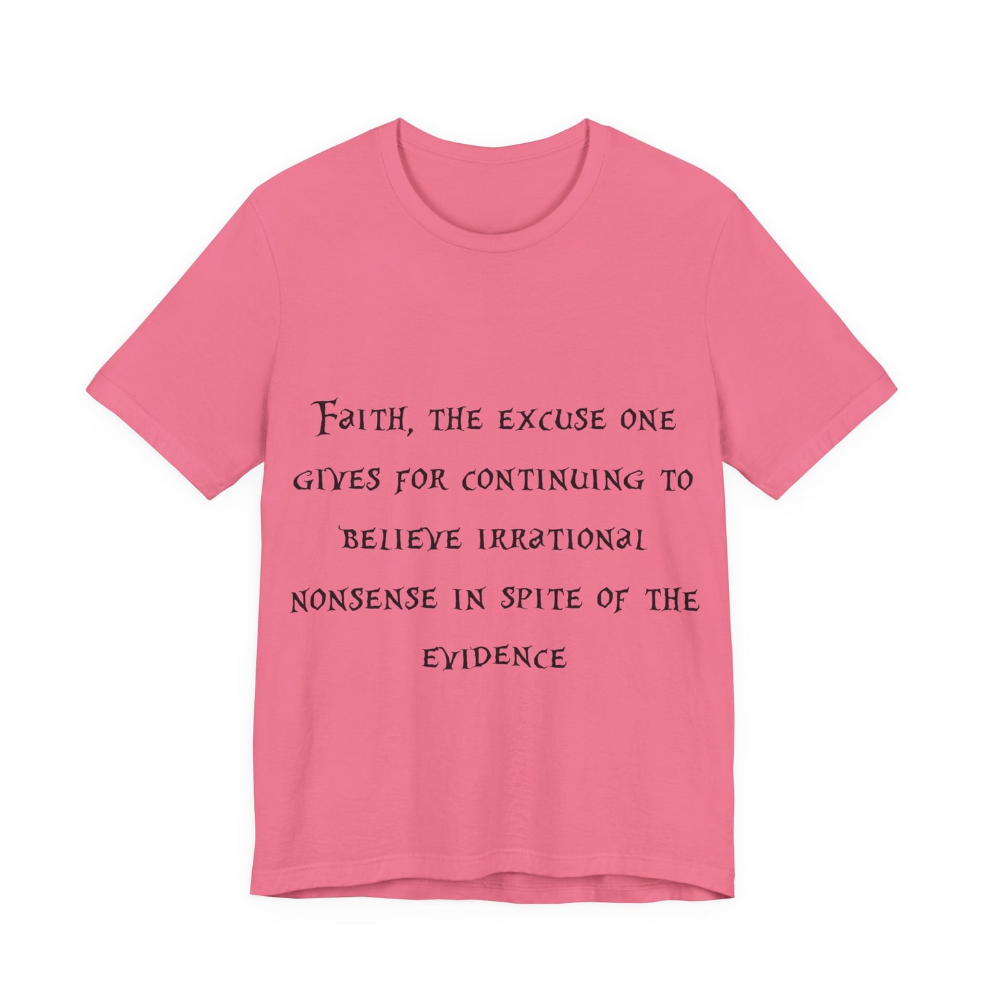 Faith, The Excuse One Gives.. Atheist Shirt, Anti Religion, Satire, Parody, Funny Gift, Science Shirt, Agnostic Shirt