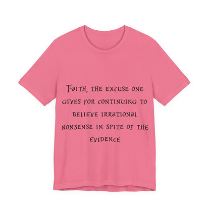 Faith, The Excuse One Gives.. Atheist Shirt, Anti Religion, Satire, Parody, Funny Gift, Science Shirt, Agnostic Shirt