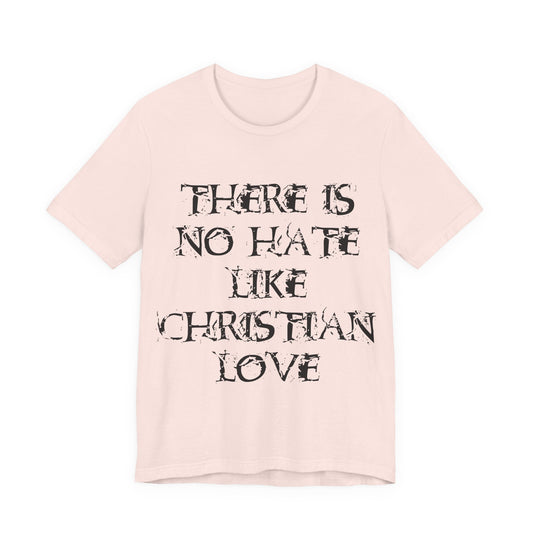 No Hate Like Christian Love Shirt... Atheist Shirt, Anti Religion, Satire, Parody, Funny Gift, Science Shirt, Agnostic Shirt
