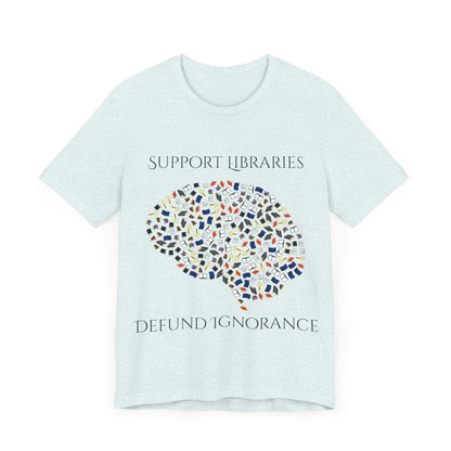 Support Libraries Against Ignorance, Political Shirt, Activism Shirt, Liberal Shirt, Science Shirt, Atheist Shirt, Anti Religion