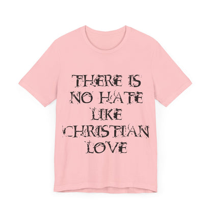 No Hate Like Christian Love Shirt... Atheist Shirt, Anti Religion, Satire, Parody, Funny Gift, Science Shirt, Agnostic Shirt