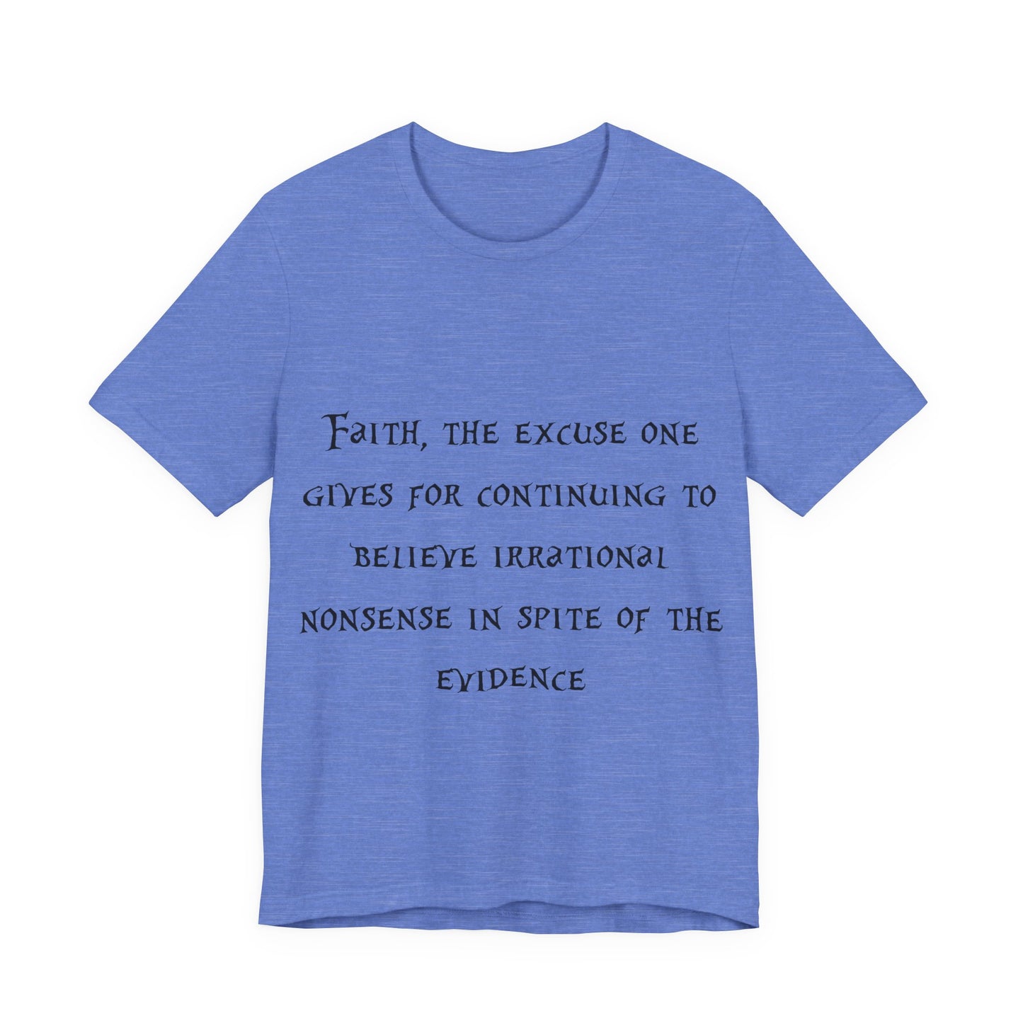 Faith, The Excuse One Gives.. Atheist Shirt, Anti Religion, Satire, Parody, Funny Gift, Science Shirt, Agnostic Shirt