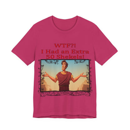WTF!, I Had an Extra 50 Shekels... Satire, Parody, Funny Gift, Science Shirt, Agnostic Shirt
