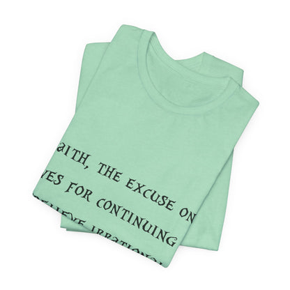 Faith, The Excuse One Gives.. Atheist Shirt, Anti Religion, Satire, Parody, Funny Gift, Science Shirt, Agnostic Shirt