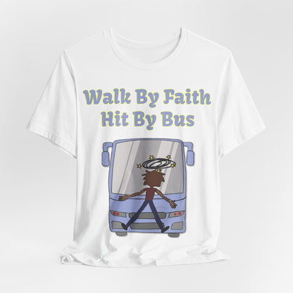 Walk By Faith, Hit By Bus!, Atheist Shirt, Anti Religion, Satire, Parody, Funny Gift, Science Shirt, Liberal Shirt