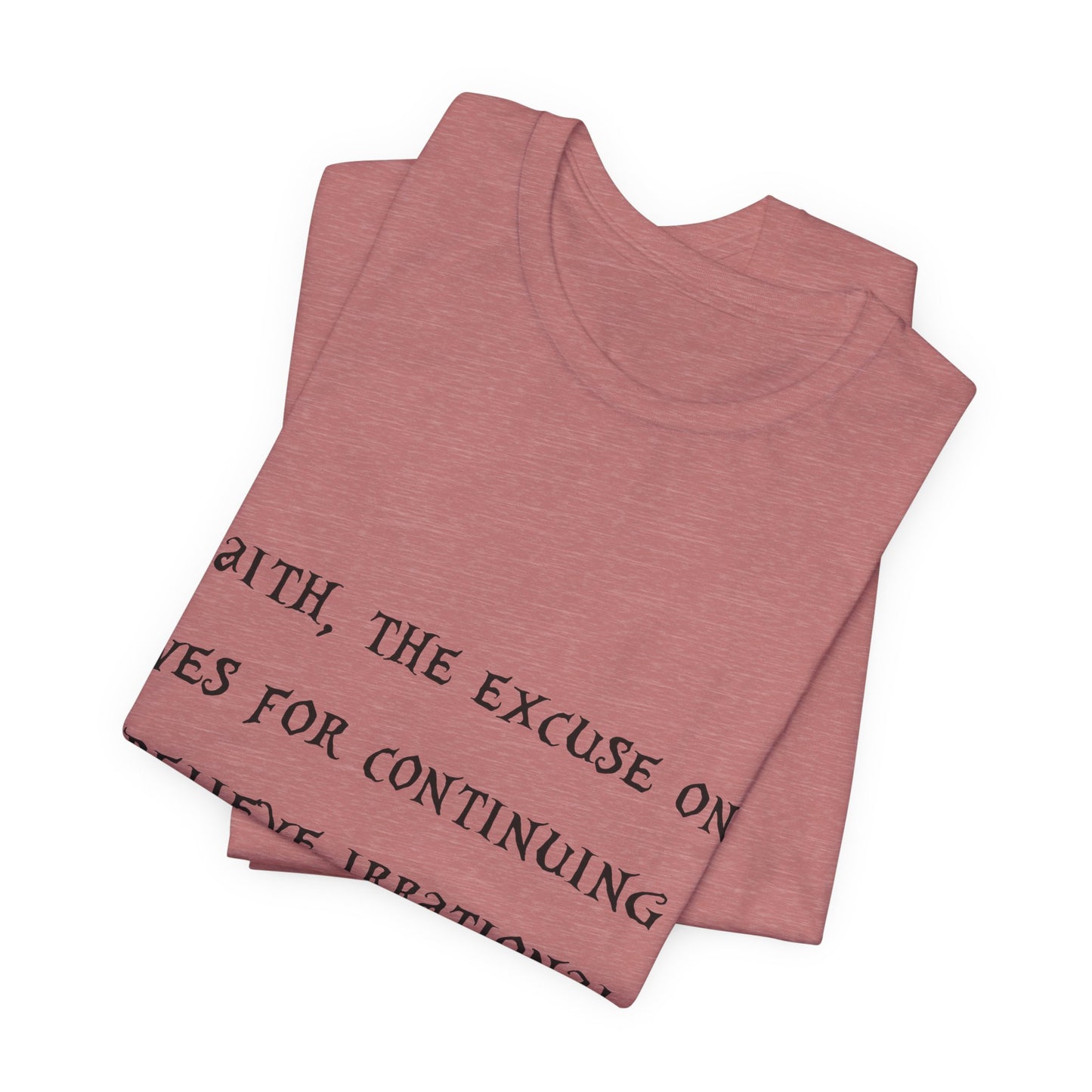 Faith, The Excuse One Gives.. Atheist Shirt, Anti Religion, Satire, Parody, Funny Gift, Science Shirt, Agnostic Shirt