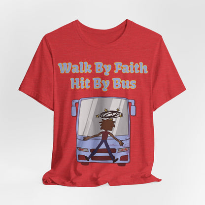 Walk By Faith, Hit By Bus!, Atheist Shirt, Anti Religion, Satire, Parody, Funny Gift, Science Shirt, Liberal Shirt