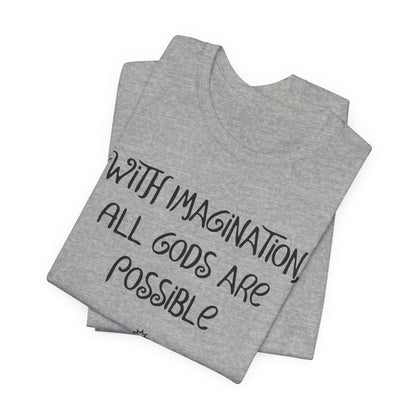 With Imagination, All Gods Are Possible, Atheist Shirt, Anti Religion, Satire, Parody, Funny Gift, Science Shirt