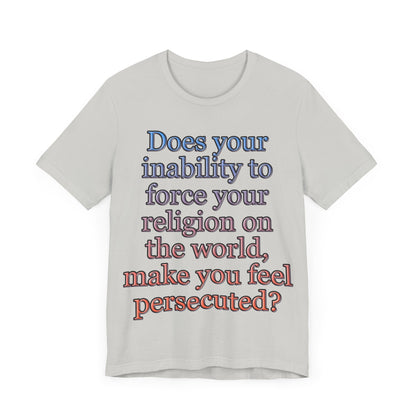 The Christian Persecution Complex... Atheist Shirt, Anti Religion, Satire, Parody, Funny Gift, Science Shirt, Agnostic Shirt
