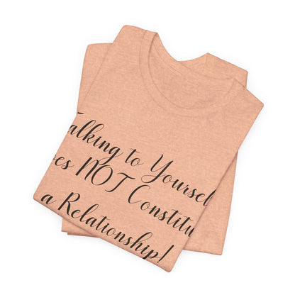 Talking To Yourself Isn't a Relationship!, Atheist Shirt, Secular, Humanist, Science, Reason
