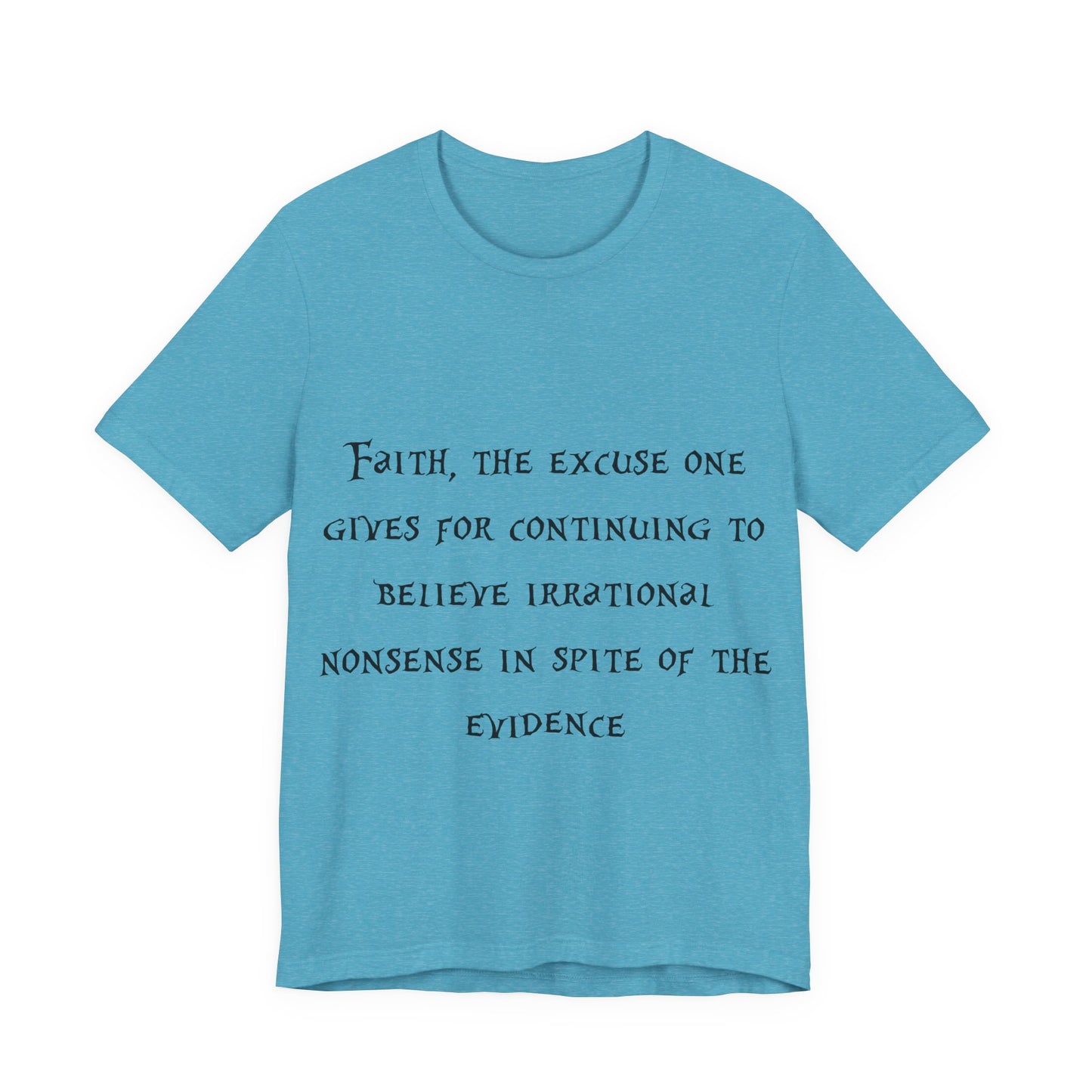Faith, The Excuse One Gives.. Atheist Shirt, Anti Religion, Satire, Parody, Funny Gift, Science Shirt, Agnostic Shirt
