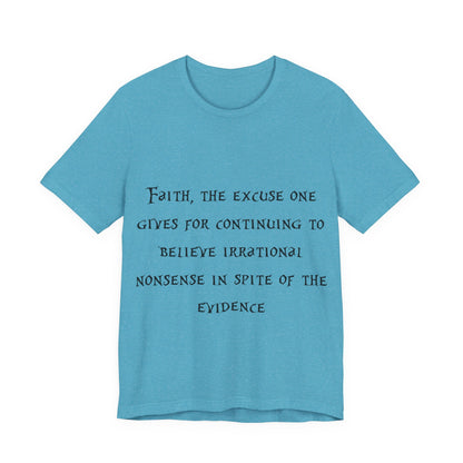 Faith, The Excuse One Gives.. Atheist Shirt, Anti Religion, Satire, Parody, Funny Gift, Science Shirt, Agnostic Shirt