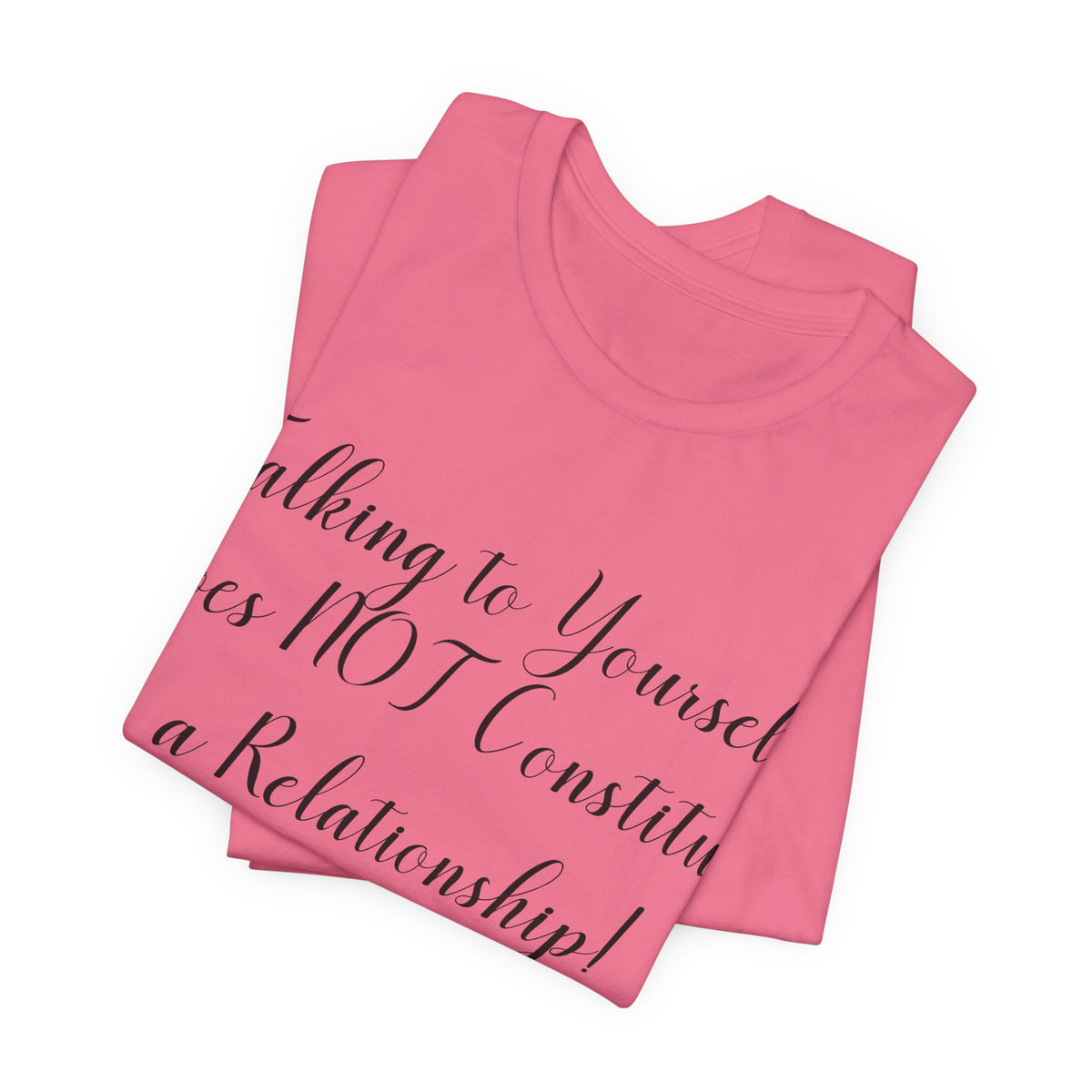 Talking To Yourself Isn't a Relationship!, Atheist Shirt, Secular, Humanist, Science, Reason