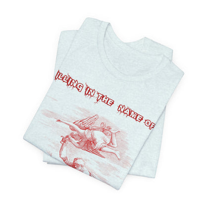 Killing in the Name of... Satire, Parody, Funny Gift, Science Shirt, Agnostic Shirt