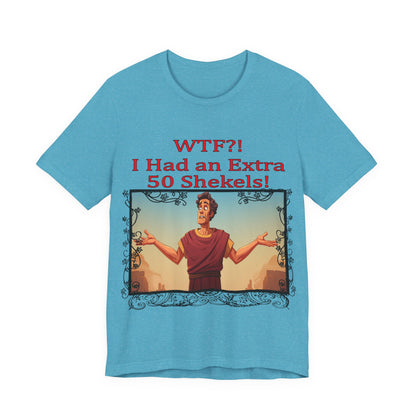 WTF!, I Had an Extra 50 Shekels... Satire, Parody, Funny Gift, Science Shirt, Agnostic Shirt