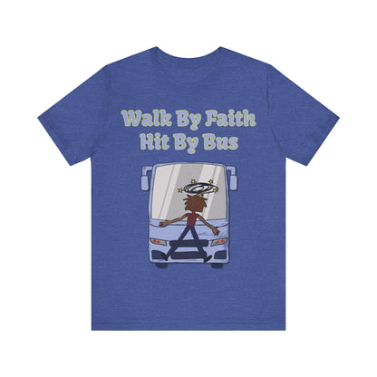 Walk By Faith, Hit By Bus!, Atheist Shirt, Anti Religion, Satire, Parody, Funny Gift, Science Shirt, Liberal Shirt