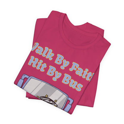 Walk By Faith, Hit By Bus!, Atheist Shirt, Anti Religion, Satire, Parody, Funny Gift, Science Shirt, Liberal Shirt
