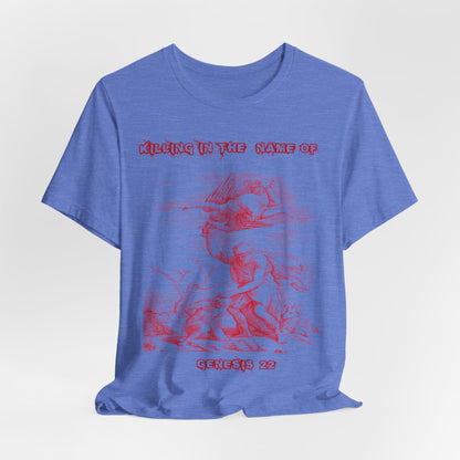 Killing in the Name of... Satire, Parody, Funny Gift, Science Shirt, Agnostic Shirt