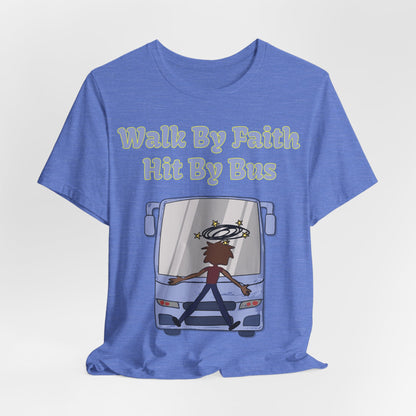Walk By Faith, Hit By Bus!, Atheist Shirt, Anti Religion, Satire, Parody, Funny Gift, Science Shirt, Liberal Shirt