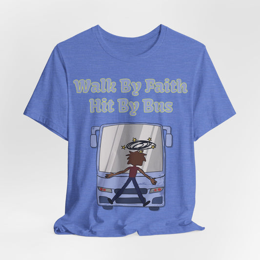 Walk By Faith, Hit By Bus!, Atheist Shirt, Anti Religion, Satire, Parody, Funny Gift, Science Shirt, Liberal Shirt