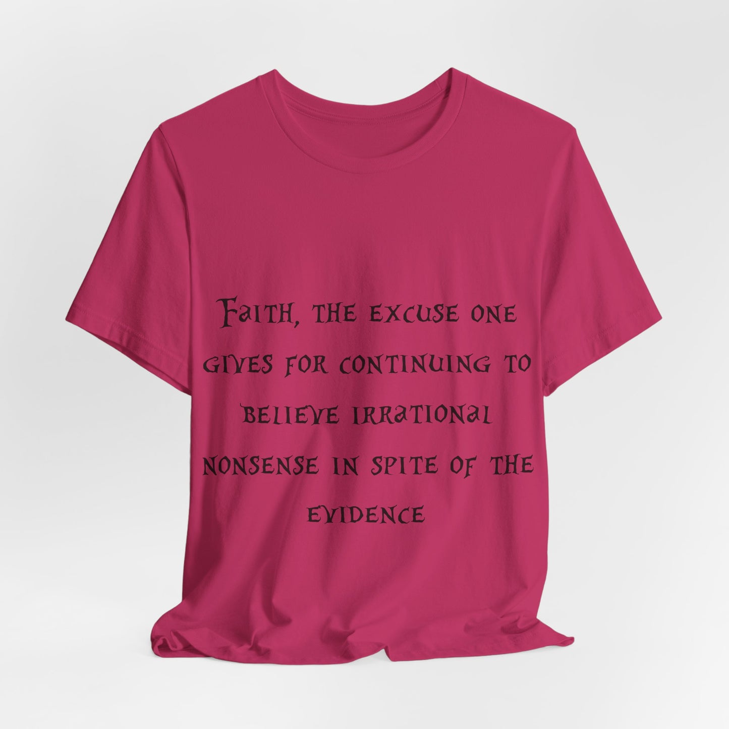 Faith, The Excuse One Gives.. Atheist Shirt, Anti Religion, Satire, Parody, Funny Gift, Science Shirt, Agnostic Shirt
