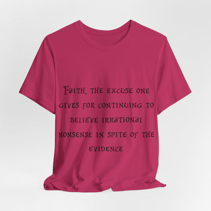 Faith, The Excuse One Gives.. Atheist Shirt, Anti Religion, Satire, Parody, Funny Gift, Science Shirt, Agnostic Shirt