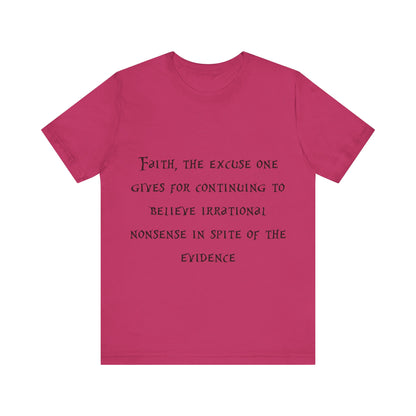 Faith, The Excuse One Gives.. Atheist Shirt, Anti Religion, Satire, Parody, Funny Gift, Science Shirt, Agnostic Shirt