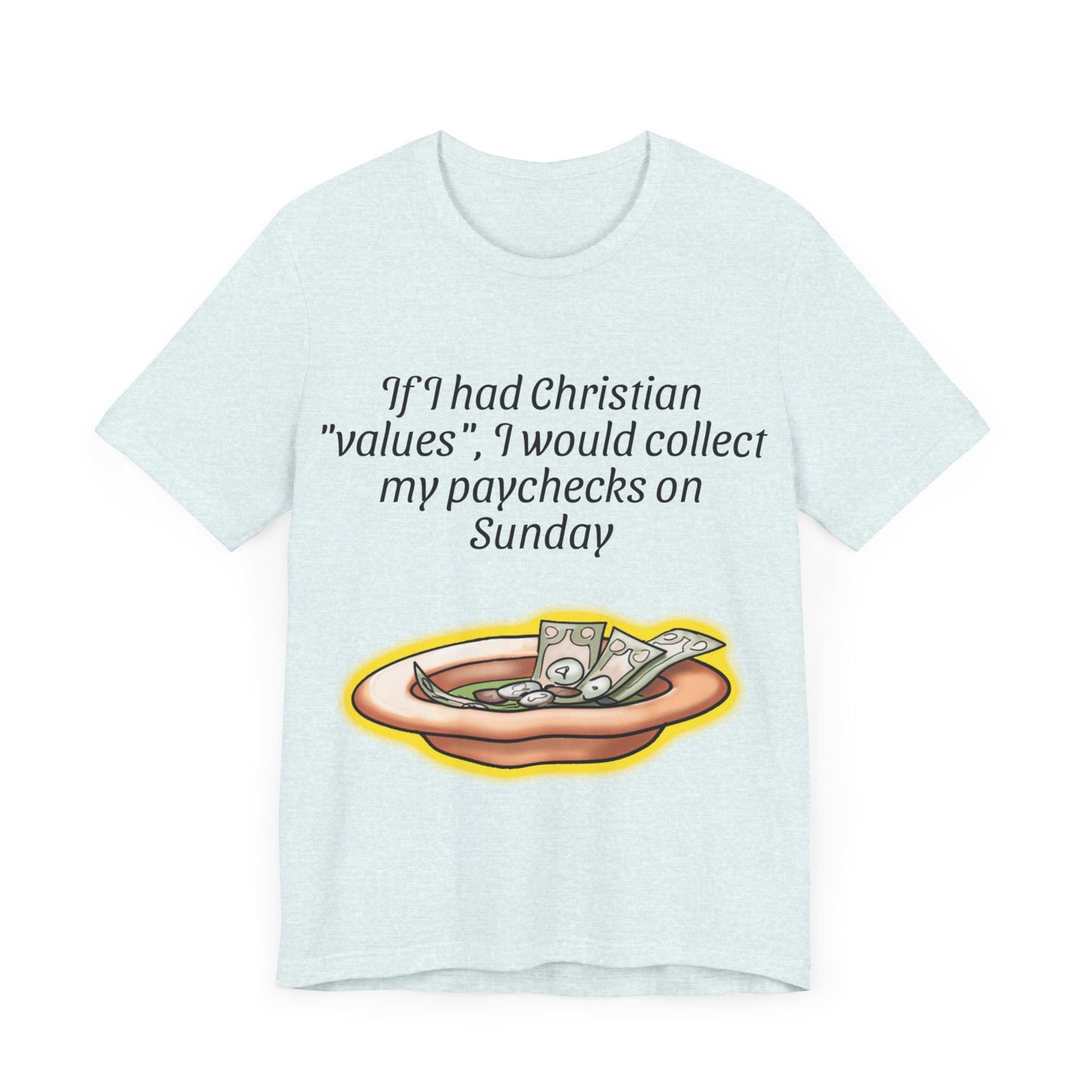 If I Had Christian "Values", I Would Collect My Paycheck On Sunday, Atheist Shirt, Anti Religion, Satire, Parody, Funny Gift, Science Shirt