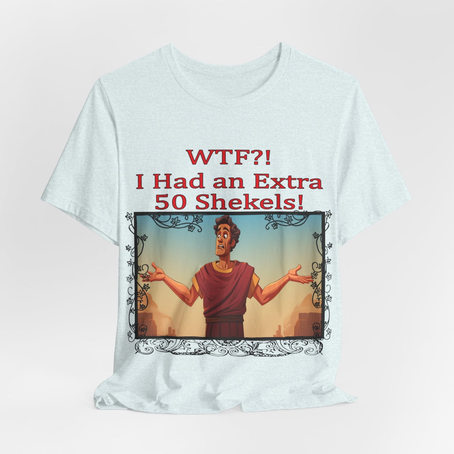 WTF!, I Had an Extra 50 Shekels... Satire, Parody, Funny Gift, Science Shirt, Agnostic Shirt