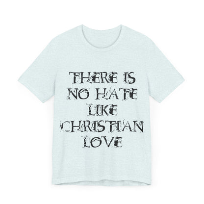 No Hate Like Christian Love Shirt... Atheist Shirt, Anti Religion, Satire, Parody, Funny Gift, Science Shirt, Agnostic Shirt