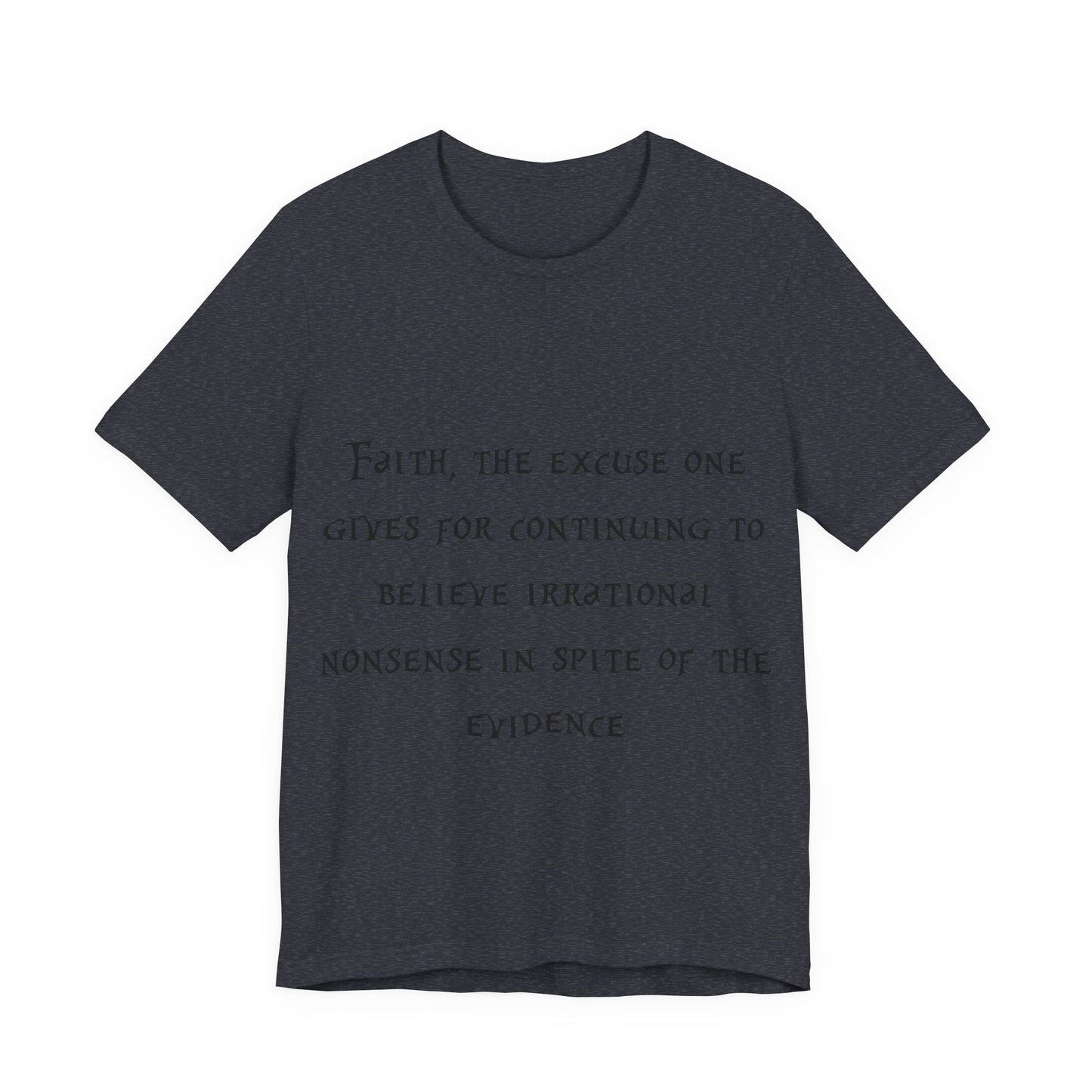 Faith, The Excuse One Gives.. Atheist Shirt, Anti Religion, Satire, Parody, Funny Gift, Science Shirt, Agnostic Shirt