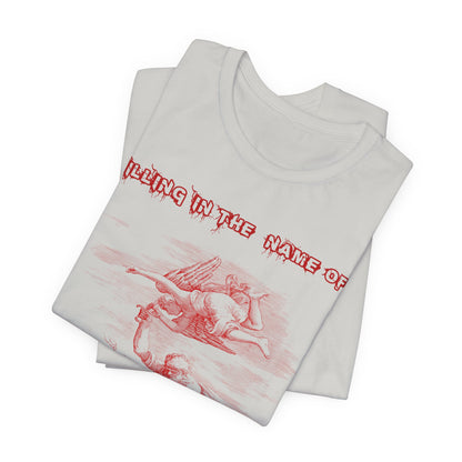 Killing in the Name of... Satire, Parody, Funny Gift, Science Shirt, Agnostic Shirt